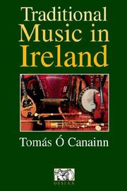 Cover of: Traditional music in Ireland by Tomás Ó Canainn, Tomas O. Canainn, Tomas Cainainn, Tomás Ó Canainn