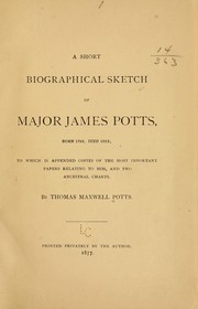 Cover of: A short biographical sketch of Major James Potts, born 1752, died 1822 by Thomas Maxwell Potts