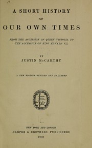Cover of: A short history of our own times: from the accession of Queen Victoria to the accession of King Edward VII.