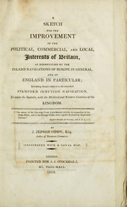 Cover of: A sketch for the improvement of the political, commercial, and local, interests of Britain as exemplified by the inland navigations of Europe in general, and of England in particular: including details relative to the intended Stamford junction navigation, to unite the eastern, with the midland and western counties of the kingdom