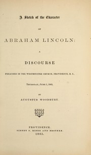 Cover of: A sketch of the character of Abraham Lincoln: a discourse preached in the Westminster Church, Providence R.I., Thursday, June 1, 1865