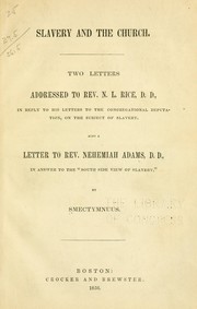 Cover of: Slavery and the church.: Two letters addressed to Rev. N. L. Rice, D. D., in reply to his letters to the Congregational deputation, on the subject of slavery. Also a letter to Rev. Nehemiah Adams, D. D., in answer to the "South side view of slavery."