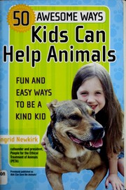 Cover of: 50 awesome ways kids can help animals: fun and easy ways to be a kind kid