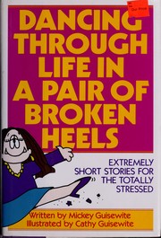 Cover of: Dancing through life in a pair of broken heels by Mickey Guisewite