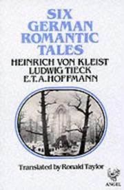 Cover of: Six German romantic tales by Heinrich von Kleist, Ludwig Tieck, E.T.A. Hoffmann ; translated with an introduction by Ronald Taylor.