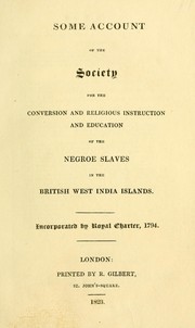 Cover of: Some account of the Society for the Conversion and Religious Instruction and Education of the Negroe [sic] Slaves in the British West India Islands | Incorporated Society for the Conversion and Religious Instruction and Education of the Negro Slaves in the British West India Islands