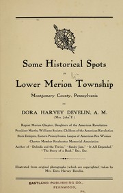 Some historical spots in Lower Merion Towership, Montgomery County, Pennsylvania by Develin, Dora (Harvey) Mrs