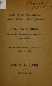 Cover of: Some of the international aspects of the Cuban question: annual address before the Pennsylvania state bar association at Delaware Water Gap, Friday, July 8, 1898
