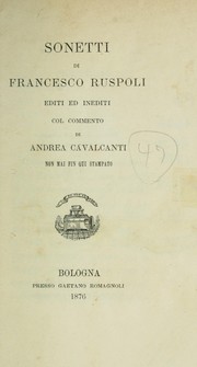 Cover of: Sonetti di Francesco Ruspoli editi ed inediti, col commento di Andrea Cavalcanti, non mai fin qui stampato
