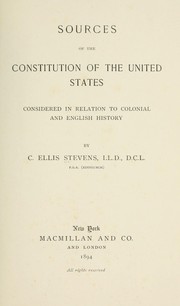 Cover of: Sources of the Constitution of the United States, considered in relation to colonial and English history by C. Ellis Stevens, C. Ellis Stevens