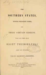 Cover of: Southern states, their present peril, and their certain remedy.: Why do they not right themselves? And so fulfil their glorious destiny.