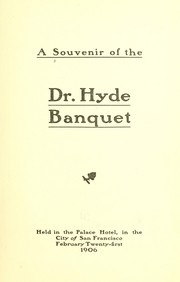 Cover of: A souvenir of the Dr. Hyde banquet: held in the Palace hotel, in the city of San Francisco, February twenty-first, 1906.