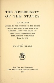 Cover of: The sovereignty of the states: an oration address to the survivors of the eighth Virginia regiment, while they were gathered about the graves of their fallen comrades, on the Battle-ground of Manasses, July 21, 1910