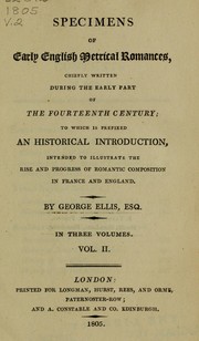 Cover of: Specimens of early English metrical romances, chiefly written during the early part of the fourteenth century: to which is prefixed an historical introduction intended to illustrate the rise and progress of romantic compositions in France and England