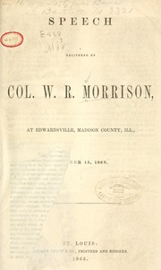 Cover of: Speech delivered by Col.: W. R. Morrison, at Edwardsville, Madison County, Ill., October 13, 1863.
