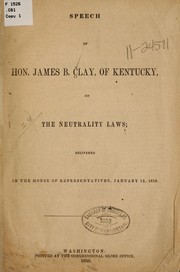 Cover of: Speech of Hon. James B. Clay, of Kentucky, on the neutrality laws: delivered in the House of representatives, January 13, 1858.