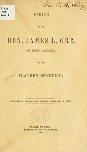 Cover of: Speech of the Hon. James L. Orr, of South Carolina, on the slavery question. by James Lawrence Orr