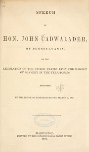 Cover of: Speech of Hon. John Cadwalader, of Pennsylvania, on the legislation of the United States upon the subject of slavery in the territories.