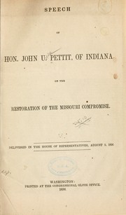 Speech of Hon. John U. Pettit, of Indiana, on the restoration of the Missouri compromise by John Upfold Pettit