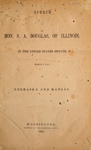 Cover of: Speech of Hon. S.A. Douglas, of Illinois, in the United States Senate, March 3, 1854: on Nebraska and Kansas