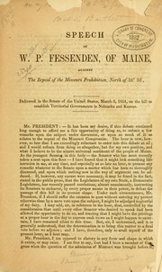 Cover of: Speech of W. P. Fessenden, of Maine, against the repeal of the Missouri prohibition, north of 36⁰ 30'. by William Pitt Fessenden