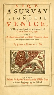 Cover of: S.P.Q.V.: a survay of the signorie of Venice, of her admired policy, and method of government, etc. : With a cohortation to all Christian princes to resent her dangerous condition at present