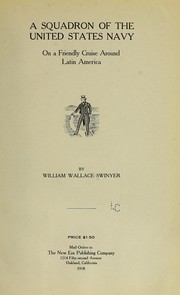 Cover of: A squadron of the United states navy on a friendly cruise around Latin America by William Wallace Swinyer