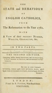 Cover of: The state and behaviour of English Catholics, from the Reformation to the year 1781.: With a view of their present number, wealth, character, &c. In two parts.