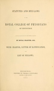 Cover of: Statutes and bye-laws of the Royal College of Physicians of Edinburgh, made in pursuance of the powers granted by Royal Charter, 1681: with charter, letter of ratification, and list of fellows.