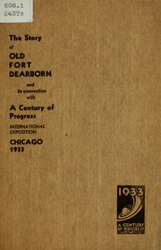Cover of: The story of old Fort Dearborn and its connection with A Century of Progress International Exposition, Chicago, 1933.