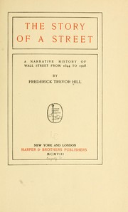 Cover of: The story of a street: a narrative history of Wall street from 1644 to 1908