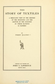 Cover of: The story of textiles: a bird's-eye view of the history of the beginning and the growth of the industry by which mankind is clothed