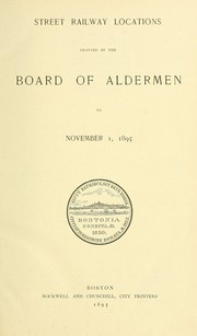 Cover of: Street railway locations granted by the Board of Aldermen to November 1, 1895