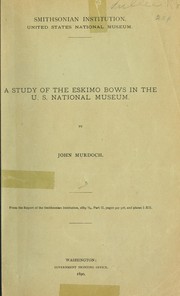 Cover of: A study of the Eskimo bows in the U.S. National Museum | Murdoch, John