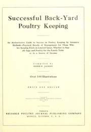 Cover of: Successful back-yard poultry keeping: an authoritative guide to success in poultry keeping by intensive methods--practical details of management for those who are keeping fowls in limited space, whether to supply eggs and poultry for the family table or as a source of income