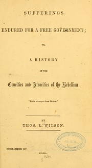 Cover of: Sufferings endured for a free government by Wilson, Thomas L. of Tennessee., Wilson, Thomas L. of Tennessee.