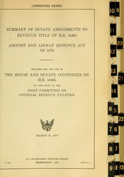 Cover of: Summary of Senate amendments to reve[nue] title of H. R. 14465, Airport and airway revenue act of 1970.