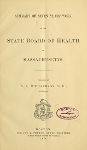 Summary of seven years' work of the State Board of Health of Massachusetts by W. L. Richardson