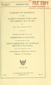 Cover of: Summary of testimony on the Energy conservation and conversion act of 1975 on July 10-11 and 14-18, 1975: prepared for the use of the Committee on Finance