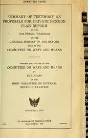 Cover of: Summary of testimony on proposals for private pension plan reform at the 1973 public hearings: on the general subject of tax reform held by the Committee on Ways and Means. October 1, 1973.