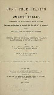 Cover of: Sun's true bearing; or, azimuth tables: computed for intervals of four minutes between the parallels of latitude 30 north and 30 south inclusive...