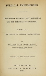 Cover of: Surgical emergencies: together with the emergencies attendant on parturition and the treatment of poisoning : a manual for the use of general practitioners