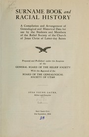 Cover of: Surname book and racial history: a compilation and arrangement of genealogical and historical data for use by the students and members of the Relief Society of the Church of Jesus Christ of Latter-day Saints. Prepared and published under the auspices of the General Board of the Relief Society with the approval of the Board of the Genealogical Society of Utah