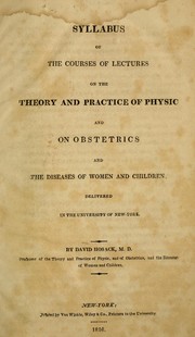 Cover of: Syllabus of the courses of Lectures on the Theory and Practice of Physic and on obstetrics and the diseases of women and children delivered in the University of New-York: by David Hosack