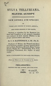 Cover of: Sylva telluriana: Mantis. synopt.  New genera and species of trees and shrubs of North America, and other regions of the earth, omitted or mistaken by the botanical authors and compilers, or not properly classified, no reduced by their natural affinities to the proper natural orders and tribes.  By C.S. Rafinesque.  Being a supplement to the Flora telluriana