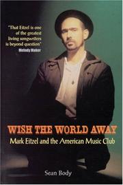 Cover of: Wish the World Away: Mark Eitzel & the American Music Club