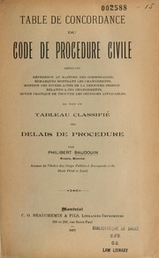 Table de concordance du Code de procédure civile, contenant référence au rapport des commissaires, remarques montrant les changements, mention des divers actes de la dernière session relatifs à ces changements, moyen pratique de trouver les décisions applicables, de plus un tableau classifié des délais de procédure by Philibert Baudouin