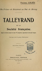 Cover of: Talleyrand et la société française: depuis la fin du règne de Louis XV jusqu'aux approches du Second Empire
