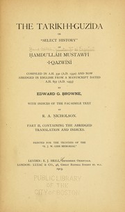 Cover of: The Ta'ríkh-i-guzída: or, "Select history" of Hamdul̓láh Mustawfí-i-Qazwíní, compiled in A.H. 730 (A.D. 1330), and now reproduced in fac-simile from a manuscript dated A.H. 857 (A.D. 1453)