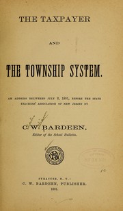 Cover of: The Taxpayer and the township system.: An address delivered July 2, 1891, before the State Teachers' Association of New Jersey